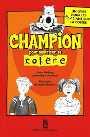 Champion pour maîtriser sa colère : Un livre sur la colère pour les 6-12 ans
