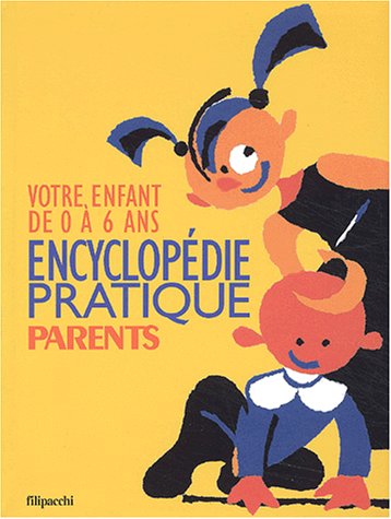Encyclopédie pratique parents : Votre enfant de 0 à 6 ans