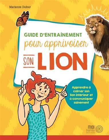 Guide d'entrainement pour apprivoiser son lion : Apprendre à calmer son lion intérieur et à communiquer sainement