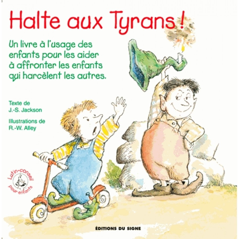 Halte aux Tyrans ! : Un livre à l'usage des enfants pour les aider à affronter les enfants qui harcèlent les autres