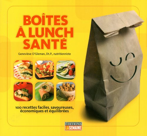 La boite a lunch santé : 100 recettes faciles, savoureues, économiques et équilibrées