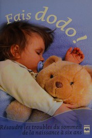 FAIS DODO ! : Résoudre les troubles du sommeil de la naissance à six ans